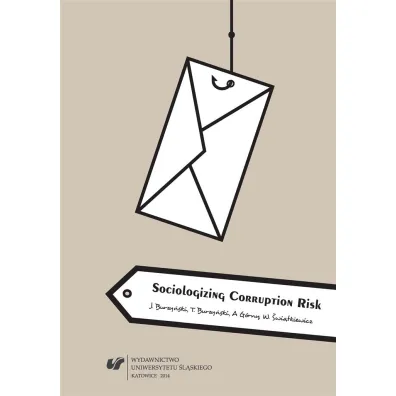 Sociologizing Corruption Risk - Andrzej G�rny, Tomasz Burzy�ski, Jan Burzy�ski, Wojciech  �wi�tkiewicz