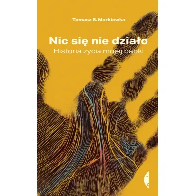 Nic si� nie dzia�o. Historia �ycia mojej babki - Tomasz S. Markiewka