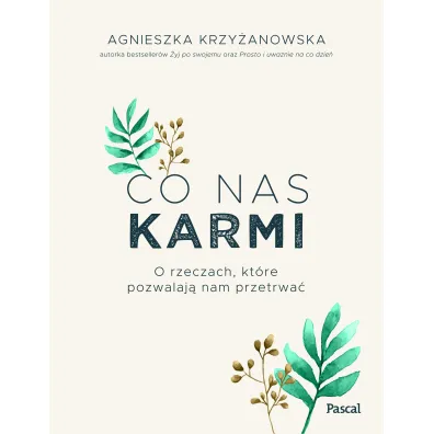 Co nas karmi. O rzeczach, kt�re pozwalaj� nam przetrwa�