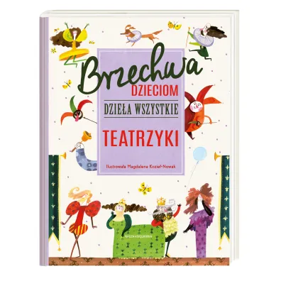 Brzechwa dzieciom. Dziea wszystkie. Teatrzyki - Jan Brzechwa, Magdalena Kozie-Nowak