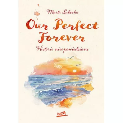 Our Perfect Forever. Historie nieopowiedziane - Marta �ab�cka