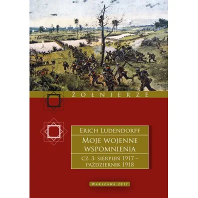 Moje wojenne wspomnienia 1917&ndash;1918. Tom 3 - Erich Ludendorff
