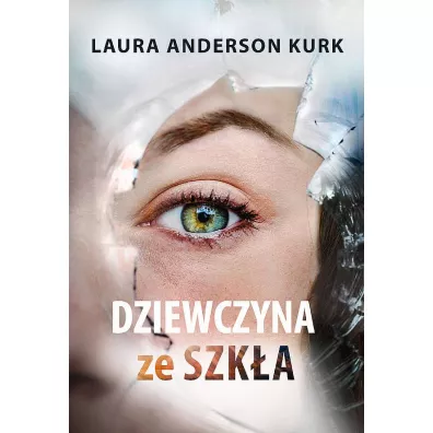 Dziewczyna ze szk�a. Tom 1 - Laura Anderson  Kurk