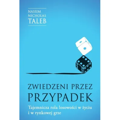 Zwiedzeni przez przypadek. Tajemnicza rola losowo�ci w �yciu i w rynkowej grze - Nassim Nicholas Taleb