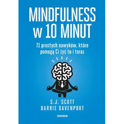 Mindfulness w 10 minut. 71 prostych nawyk�w, kt�re pomog� Ci �y� tu i teraz - Barrie  Davenport, Steve Scott