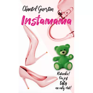 Instamama. Ratunku! On jest tat� na ca�y etat! - Chantel  Guertin