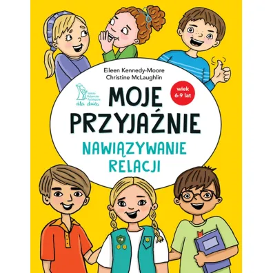 Moje przyja�nie. Nawi�zywanie relacji - Christine McLaughlin, Eileen  Kennedy-Moore