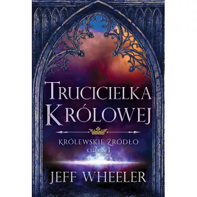 Trucicielka kr�lowej. Kr�lewskie �r�d�o. Tom 1 - Jeff Wheeler