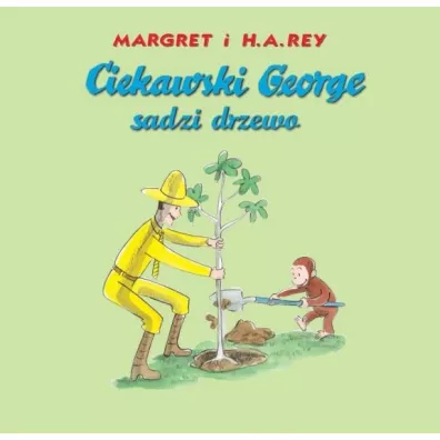 Ciekawski George sadzi drzewo - Margret i H. A. Rey