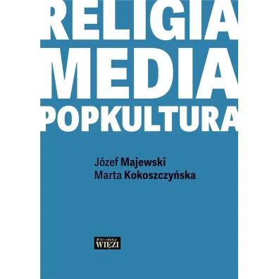 Religia-media-popkultura - J�zef Majewski, Marta  Kokoszczy�ska