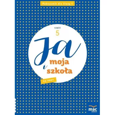 Ja i moja szkoa na nowo. Podrcznik. Klasa 1. Cz 5 - Anna Stalmach-Tkacz, Joanna Wosianek, Karina Mucha