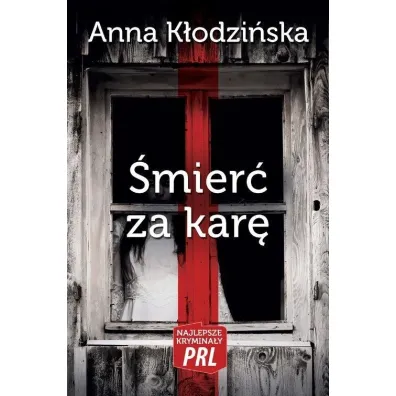 �mier� za kar� - Anna K�odzi�ska