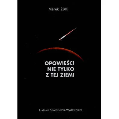 Opowie�ci nie tylko z tej ziemi. - Marek �bik