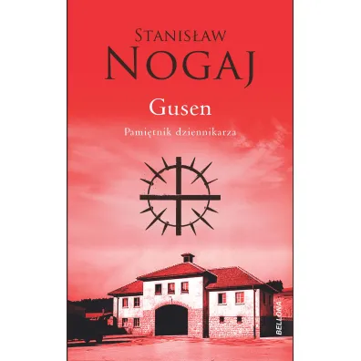 Gusen. Pami�tnik dziennikarza - Stanis�aw  Nogaj