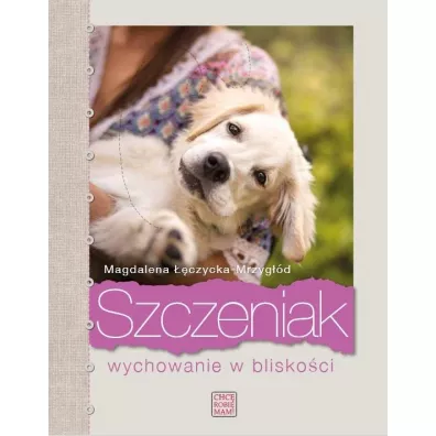 Szczeniak. Wychowanie w bliskoci - Magdalena  czycka-Mrzygd