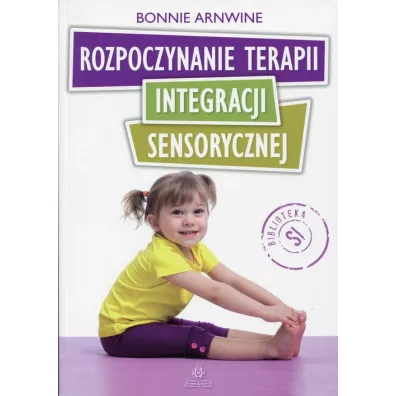Rozpoczynanie terapii integracji sensorycznej - Bonnie Arnwine