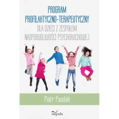 Program profilaktyczno-terapeutyczny dla dzieci z zespo�em nadpobudliwo�ci psychoruchowej - Piotr Pawlak