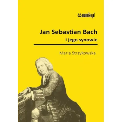 Jan Sebastian Bach i jego synowie - Maria Strzykowska