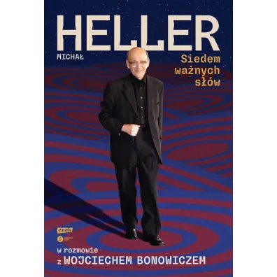 Siedem wa�nych s��w. Micha� Heller w rozmowie z Wojciechem Bonowiczem