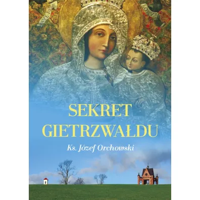 Sekret Gietrzwa�du - J�zef Orchowski