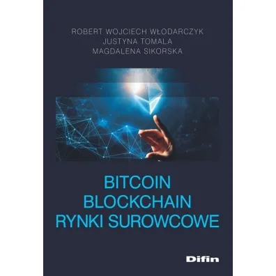 Bitcoin blockchain rynki surowcowe - Magdalena Sikorska, Justyna Tomala, Robert Wojciech W�odarczyk