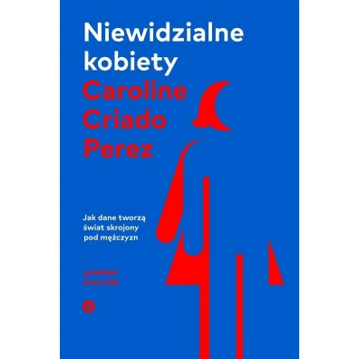 Niewidzialne kobiety - Caroline Criado Perez