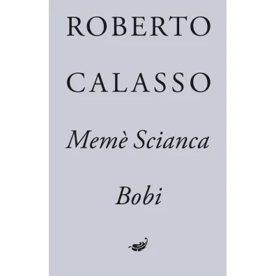 Meme Scianca. Bobi - Robert  Calasso