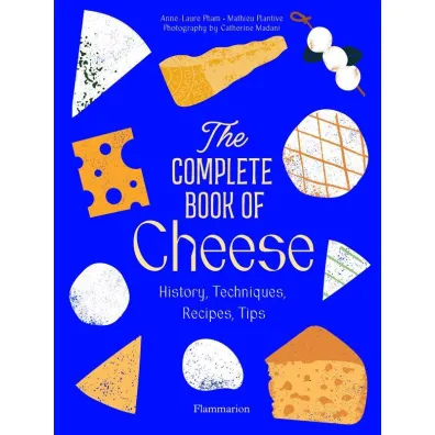 The complete cook of cheese. History, techniques, recipes, tips wer. angielska - Anne-Laure Pham, Mathieu Plantive