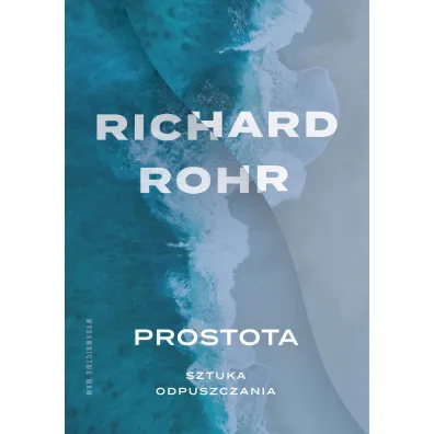 Prostota Sztuka odpuszczania - Richard Rohr