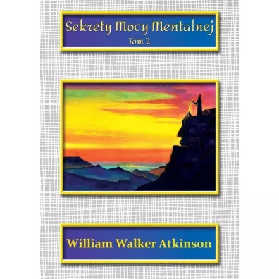 Sekrety mocy mentalnej Tom 2 - William Walker Atkinson