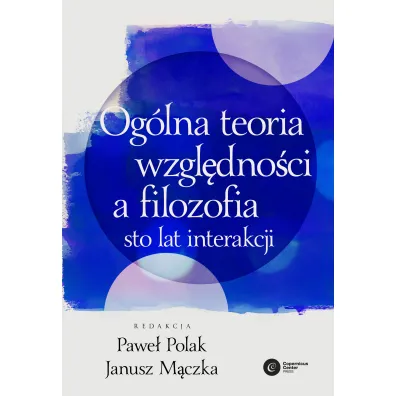 Og�lna teoria wzgl�dno�ci a filozofia. - Janusz M�czka, Pawe� Polak