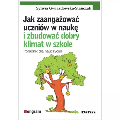 Jak zaanga�owa� uczni�w w nauk� i zbudowa� dobry klimat w szkole. Poradnik dla nauczycieli - Sylwia Gwiazdowska-Sta�czak