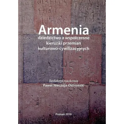 Armenia dziedzictwo a wsp�czesne kierunki przemian kulturowo - cywilizacyjnych - Pawe� Nieczuja-Ostrowski