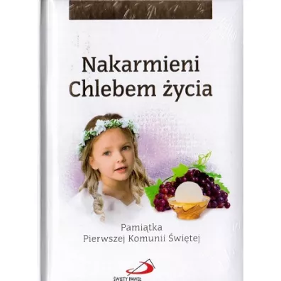 Nakarmieni Chlebem �ycia. Pami�tka Pierwszej Komunii �wi�tej (dziewczynka)