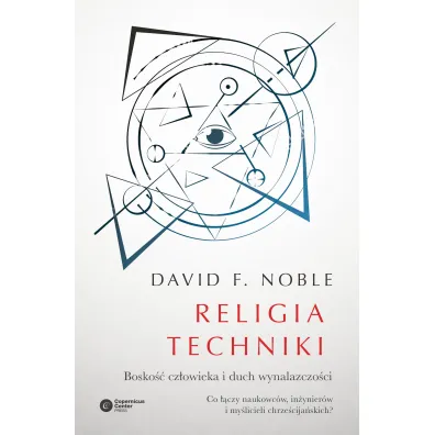 Religia techniki bosko�� cz�owieka i duch wynalazczo�ci - David F Noble