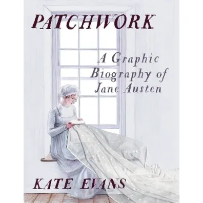 Patchwork: A Graphic Biography of Jane Austen - Kate Evans