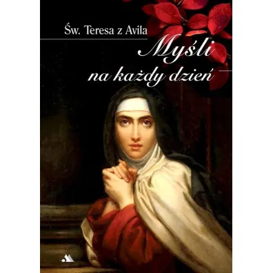 �w. Teresa od Jezusa My�li na ka�dy dzie� - �w. Teresa z Avila