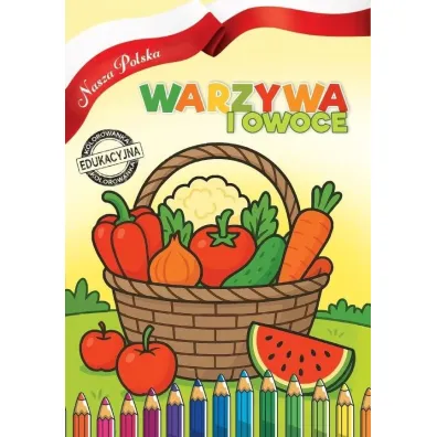 Nasza Polska. Warzywa i Owoce - Agnieszka  Delakowicz-Borek
