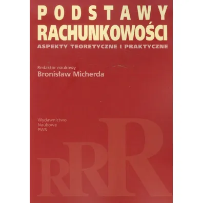 Podstawy rachunkowo�ci. Aspekty teoretyczne i praktyczne. Micherda, B. - Bronis�aw Micherda, Bronis�awa Micherda