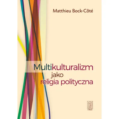 Multikulturalizm jako religia polityczna - Bock-Cote Matthieu