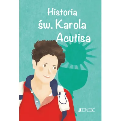Historia �w. Karola Acutisa. (seria: Wielcy Przyjaciele Jezusa)