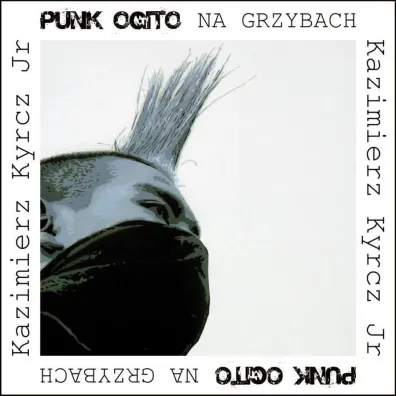 Punk Ogito na grzybach - Kazimierz Kyrcz Jr.