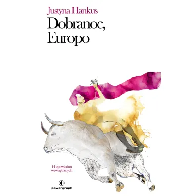 Dobranoc, Europo. 14 opowiada� wewn�trznych - Justyna  Hankus
