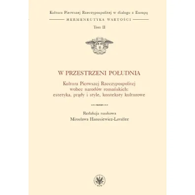 W przestrzeni Po�udnia. Kultura Pierwszej RP T.II - Miros�awa Hanusiewicz-Lavallee