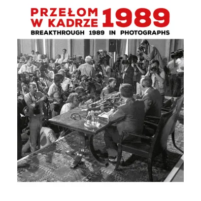 Prze�om w kadrze 1989 Breakthrough 1989 in Photographs - Anna Maria Brzezi�ska, Katarzyna Puchalska