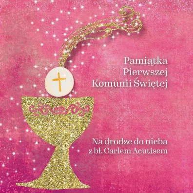 Pami�tka Pierwszej Komunii �wi�tej Na drodze do nieba z b�. Carlem Acutisem - Magdalena  K�dzierska-Zaporowska