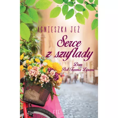 Serce z szuflady. Dom pod Trzema Lipami. Tom 1 - Agnieszka Je�