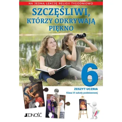 Szcz�liwi, kt�rzy odkrywaj� pi�kno. Zeszyt ucznia. Klasa 6. Szko�a podstawowa - El�bieta Kondrak, K. Mielnicki, A. S�torek