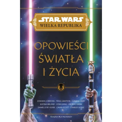 Star Wars Wielka Republika. Opowie�ci �wiat�a i �ycia
