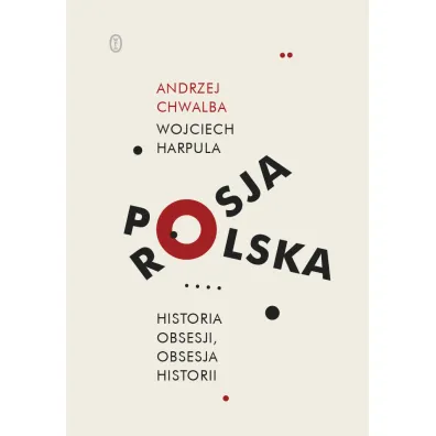 Polska-Rosja. Historia obsesji, obsesja historii - Andrzej Chwalba, Wojciech  Harpula